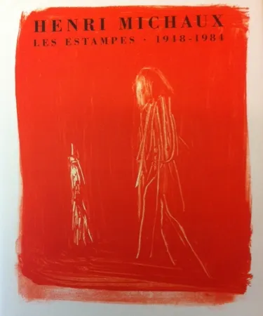 Non Tecnico Michaux - Henri Michaux, Les Estampes, 1948-1984