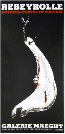 Manifesti Rebeyrolle - NATURES MORTES ET POUVOIR (Affiche pour l'exposition de 1976).
